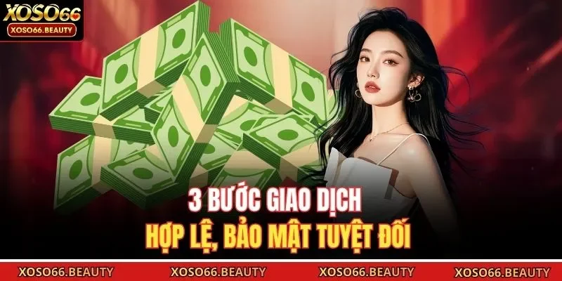 3 bước giao dịch hợp lệ, bảo mật tuyệt đối