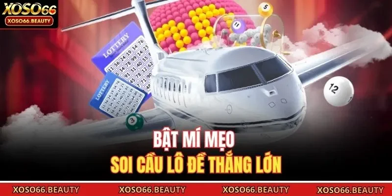 Bật mí mẹo soi cầu lô đề thắng lớn