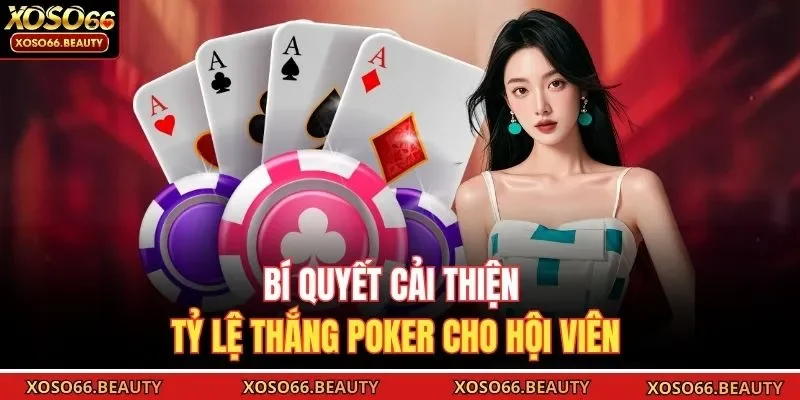 Bí quyết cải thiện tỷ lệ thắng Poker cho hội viên