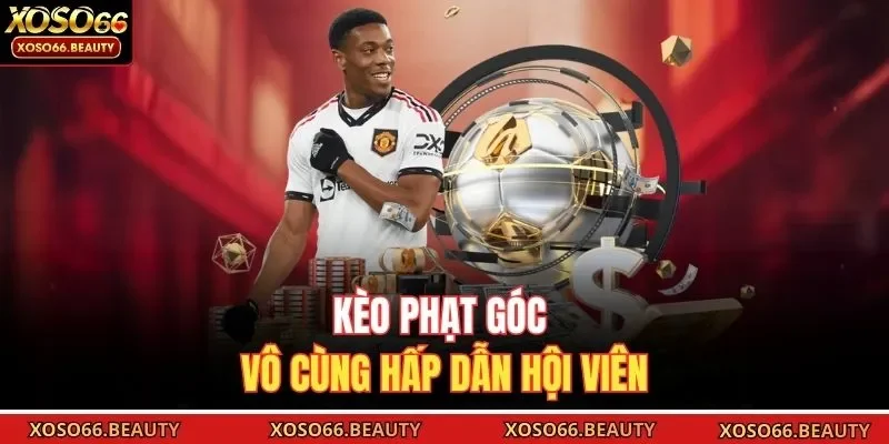 Kèo phạt góc vô cùng hấp dẫn hội viên