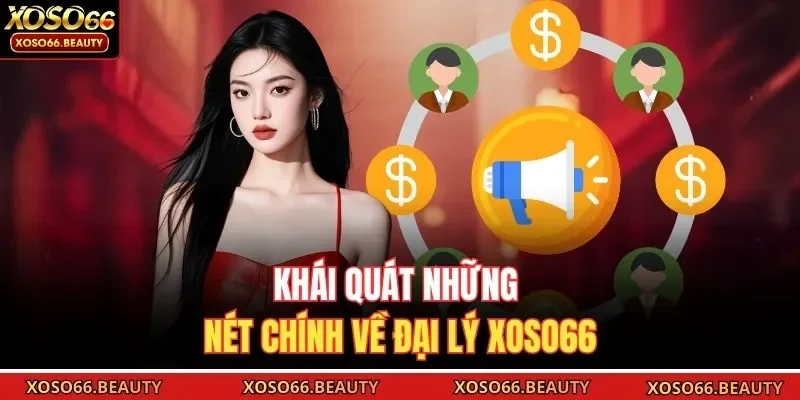 Khái quát những nét chính về đại lý Xoso66