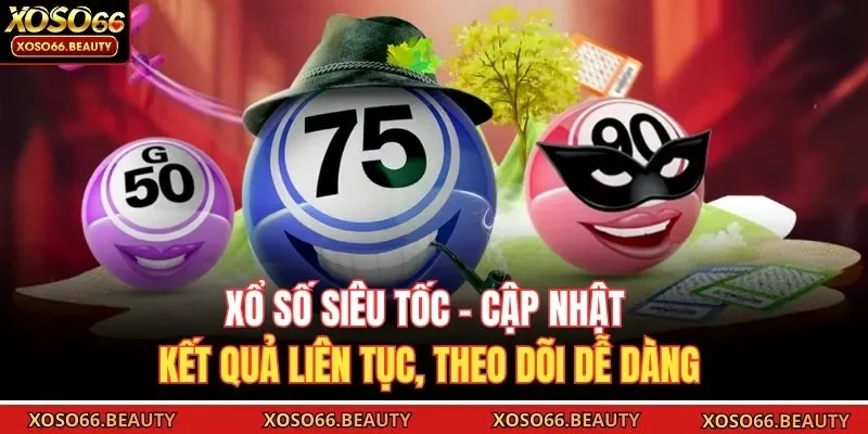 Xổ số siêu tốc mở ra trải nghiệm theo dõi