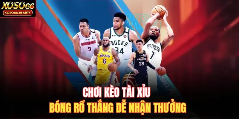 Chơi kèo Tài Xỉu bóng rổ thắng dễ nhận thưởng 