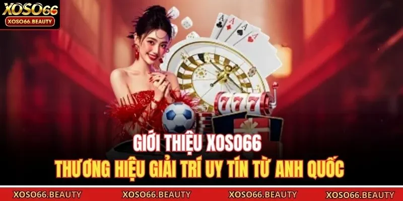 Giới thiệu XOSO66 - Thương hiệu giải trí uy tín từ Anh Quốc