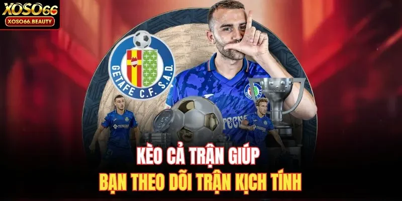 Kèo cả trận giúp bạn theo dõi trận kịch tính