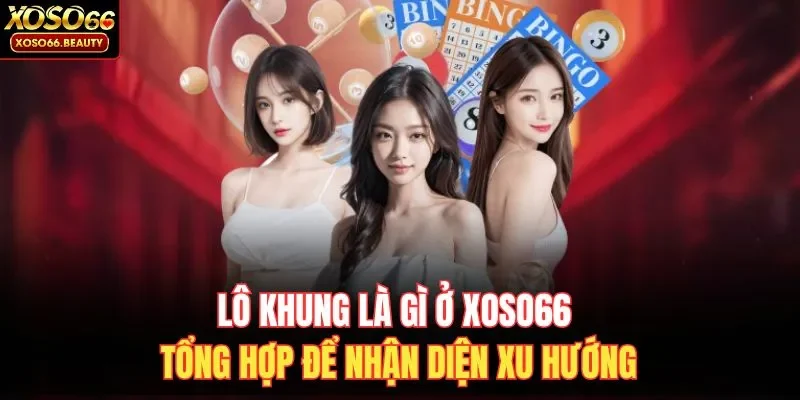 Lô khung là gì tại nhà cái XOSO66