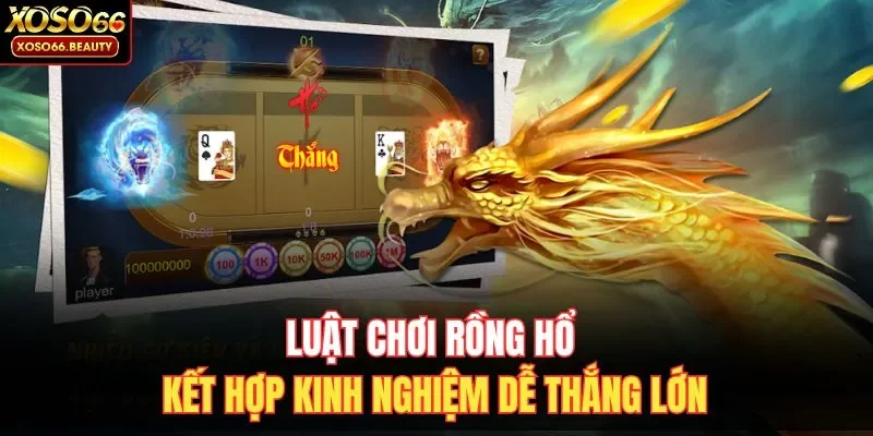 có thể thấy luật chơi Rồng Hổ cực kỳ đơn giản